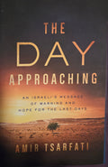 The Day Approaching: An Israeli's Message of Warning and Hope for the Last Days by Amir Tsarfati (Paperback)