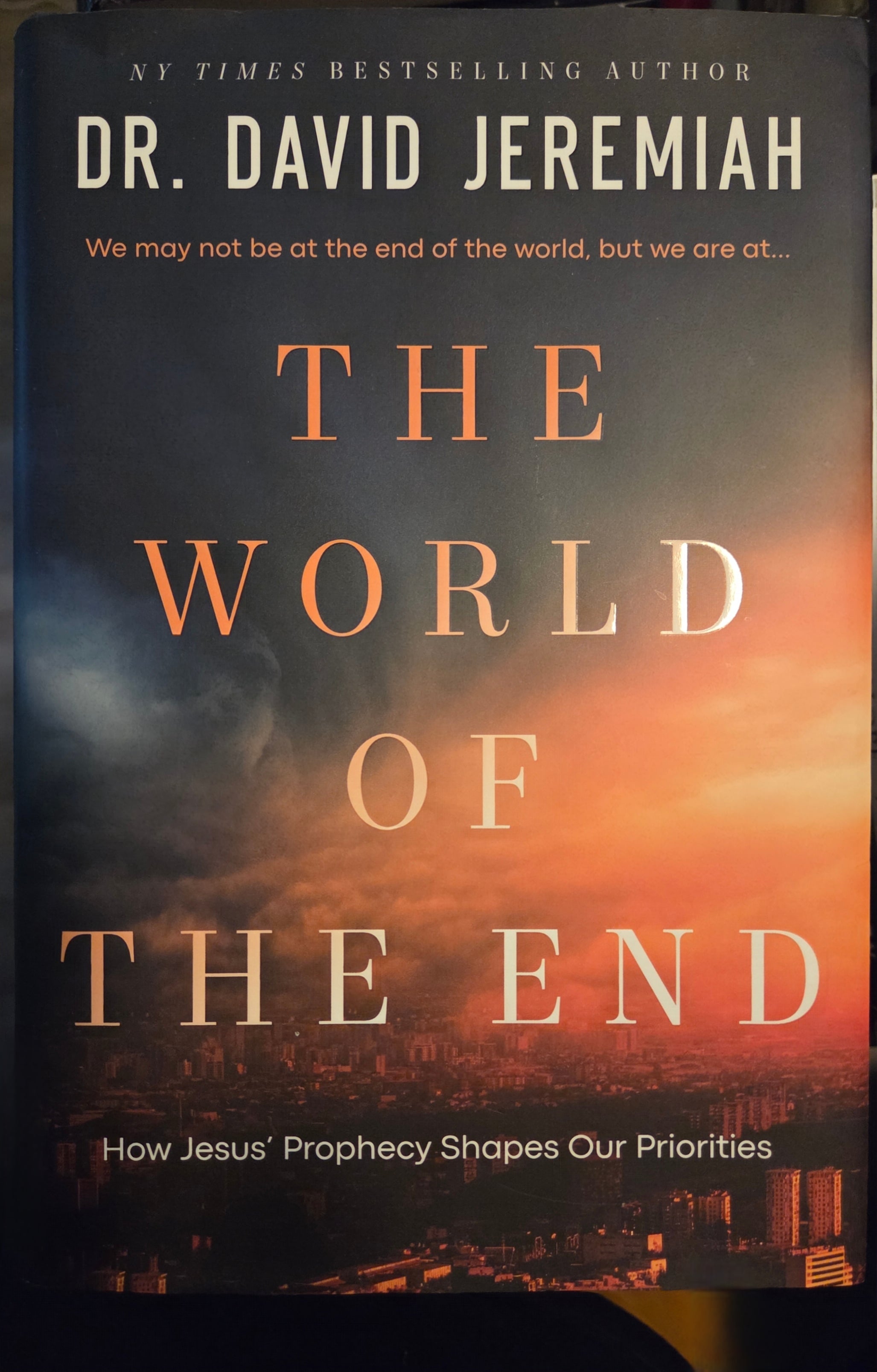 The World of the End: How Jesus' Prophecy Shapes Our Priorities by Dr. David Jeremiah (Hardcover)