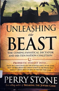 Unleashing the Beast: The Coming Fanatical Dictator and His Ten-Nation Coalition by Perry Stone (Paperback)